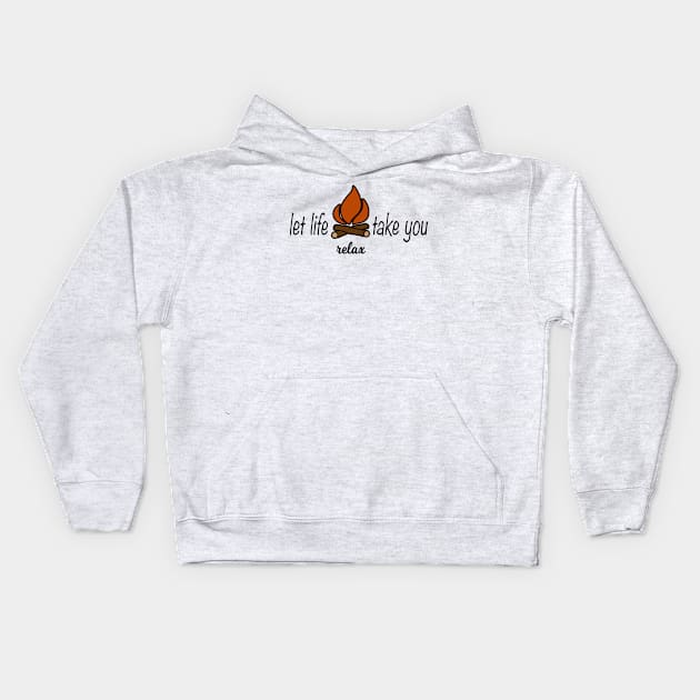 Let Life Take You Campfire Camping Relax Kids Hoodie by LoyalTees